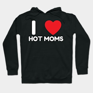 I Love Heart Hot Moms Hoodie